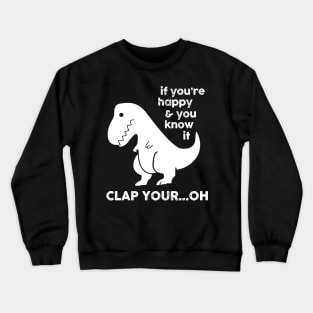 If You're Happy & You Know If Clap Your Oh Crewneck Sweatshirt